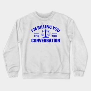 I'm Billing You for this Conversation Crewneck Sweatshirt